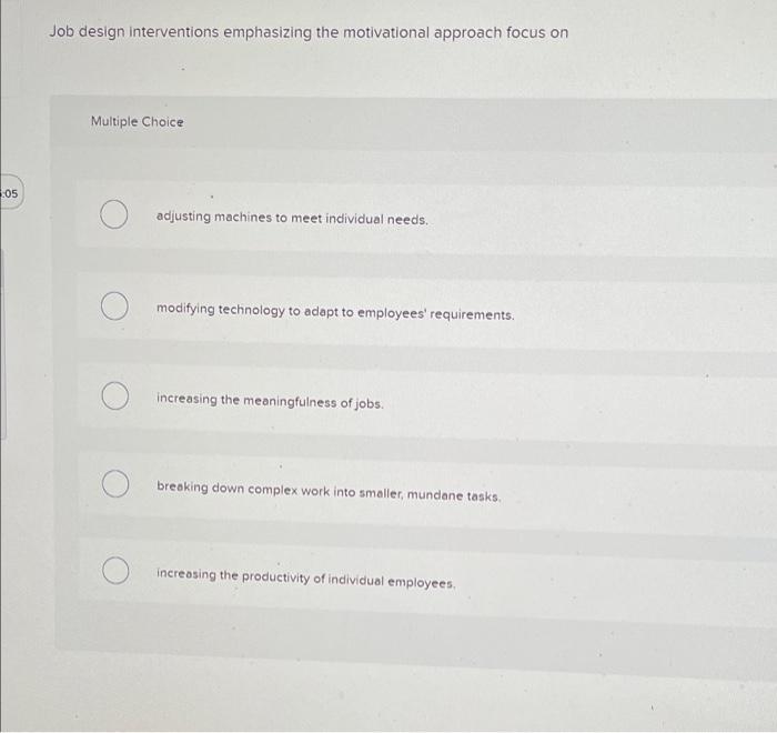 Job design interventions emphasizing the motivational approach focus on